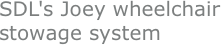 SDL's Joey wheelchair stowage system